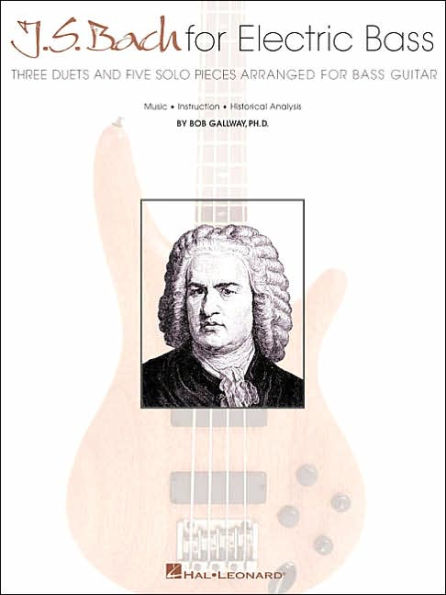 J.S. Bach for Electric Bass: Three Duets and Five Solo Pieces Arranged for Bass Guitar