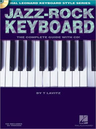Title: Jazz-Rock Keyboard - The Complete Guide with CD!: The Hal Leonard Keyboard Style Series, Author: T. Lavitz