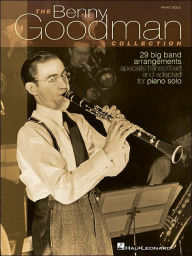 Title: The Benny Goodman Collection: 29 Big Band Arrangements Specially Transcribed and Adapted for Piano Solo, Author: Benny Goodman