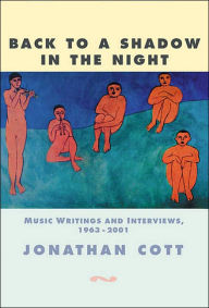 Title: Back to a Shadow in the Night: Music Journalism and Writings, 1968-2001, Author: Jonathan Cott
