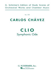 Title: Clio (Symphonic Ode): Full Score, Author: Carlos Chavez