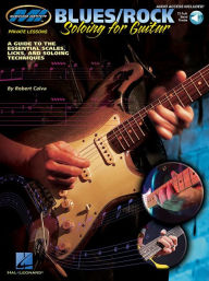 Title: Blues/Rock Soloing for Guitar A Guide to the Essential Scales, Licks and Soloing Techniques (Book/Online Audio), Author: Robert Calva