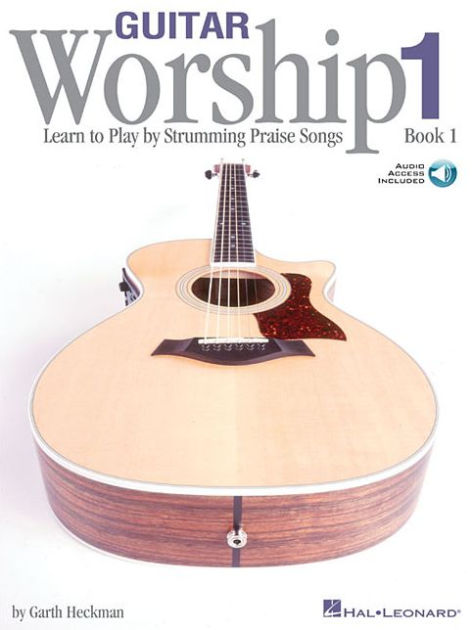 Guitar Worship - Method Book 1: Learn to Play by Strumming Praise Songs ...