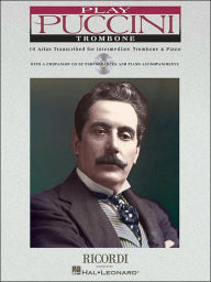 Title: Play Puccini: 10 Arias Transcribed for Solo Trombone & Piano, Author: Giacomo Puccini