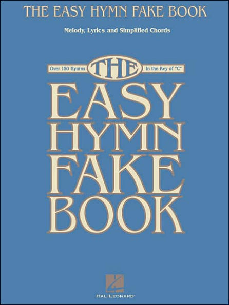 the Easy Hymn Fake Book: Over 150 Songs Key of "C"