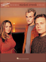 Title: Nickel Creek: Transcribed Scores, Author: Nickel Creek