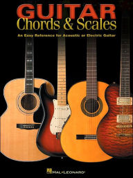 Title: Guitar Chords & Scales: An Easy Reference for Acoustic or Electric Guitar, Author: Hal Leonard Corp.