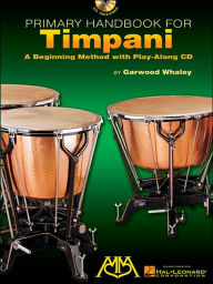 Title: Primary Handbook for Timpani: A Beginning Method with Play, Author: Garwood Whaley