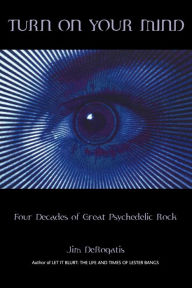 Title: Turn On Your Mind: Four Decades of Great Psychedelic Rock, Author: Jim DeRogatis co-host