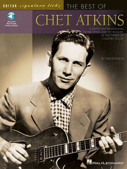 The Best of Chet Atkins: A Step-by-Step Breakdown of the Styles and Techniques of the Father of Country Guitar