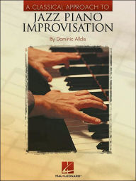 Title: A Classical Approach to Jazz Piano Improvisation, Author: Dominic Alldis