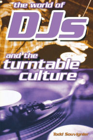 Title: The World of DJs and the Turntable Culture, Author: Todd Souvignier