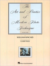 Title: The Art and Practice of Modern Technique for Flute, Vol. 3, Author: William Kincaid