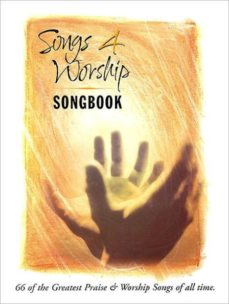 Songs 4 Worship Songbook - 66 of the Greatest Praise and Worship Songs of All Time