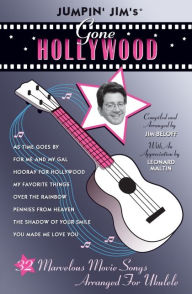 Title: Jumpin' Jim's Gone Hollywood: Marvelous Movie Songs Arranged for Ukulele, Author: Jim Beloff
