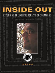 Title: Inside Out: Exploring the Mental Aspects of Drumming, Author: Billy Ward