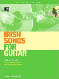 Title: Irish Songs for Guitar: Learn to Play Popular Irish Songs and Ballads on Acoustic Guitar, Author: Danny Carnahan