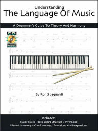 Title: Understanding the Language of Music: A Drummers Guide to Theory and Harmony, Author: Ron Spagnardi