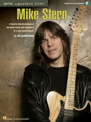 Mike Stern A Step By Step Breakdown Of The Guitar Styles And