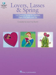 Title: Lovers, Lasses & Spring: 14 Classical Songs for Soprano Ages Mid-Teens and Up (Book/Online Audio), Author: Joan Frey Boytim
