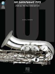 Title: 101 Saxophone Tips: Stuff All the Pros Know and Use, Author: Eric J. Morones