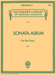 Title: Sonata Album for the Piano, Book 2: Twenty-Six Favorite Sonatas for the Piano by Haydn, Mozart, and Beethoven, Author: Hal Leonard Corp.