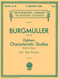 Title: 18 Characteristic Studies, Op. 109: Schirmer Library of Classics Volume 752 Piano Solo, Author: Friedrich Burgmuller
