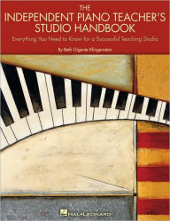 Title: The Independent Piano Teacher's Studio Handbook: Everything You Need to Know for a Successful Teaching Studio, Author: Beth Gigante Klingenstein