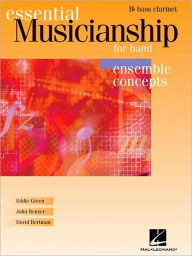 Title: Essential Musicianship for Band - Ensemble Concepts: Advanced Level - Bb Bass Clarinet, Author: Eddie Green