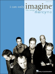 Title: I Can Only Imagine - The Songs of Mercyme, Author: MercyMe