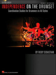 Title: Independence on the Drumset: Coordination Studies for Drummers in All Styles, Author: Ricky Sebastian