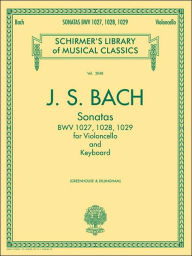 Title: Sonatas for Cello and Keyboard BWV 1027, 1028, 1029: Schirmer Library of Classics Volume 2053, Author: Johann Sebastian Bach