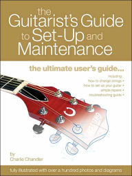 Title: The Guitarist's Guide to Set-up and Maintenance, Author: Charlie Chandler