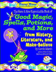 Title: Good Magic, Spells, Potions and More from History, Literature and Make-Believe, Author: Carole Marsh