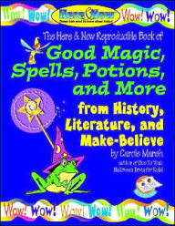 Good Magic, Spells, Potions and More from History, Literature and Make-Believe