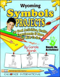 Title: Wyoming Symbols and Facts Projects: 30 Cool, Activities, Crafts, Experiments and More for Kids to Do to Learn about Your State!, Author: Carole Marsh