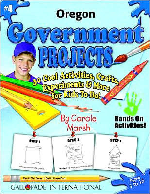 Oregon Government Projects: 30 Cool, Activities, Crafts, Experiments and More for Kids to Do to Learn about Your State!