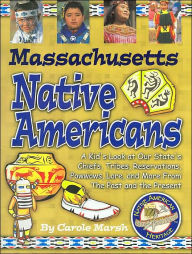 Title: Massachusetts Native Americans: A Kid's Look at Our State's Chiefs, Tribes, Reservations, Powwows, Lore, and More from the Past and the Present, Author: Carole Marsh