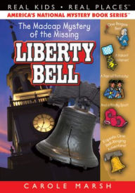 Title: The Madcap Mystery of the Missing Liberty Bell (Real Kids Real Places Series), Author: Carole Marsh