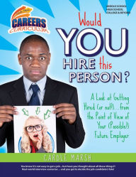 Title: Would You Hire This Person?: A Look at Getting Hired (or Not!)... from the Point of View of Your (Possible!) Future Employer, Author: Carole Marsh