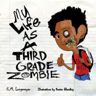 Title: My Life As A Third Grade Zombie, Author: C. M. Longmeyer