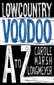 Title: Lowcountry Voodoo A to Z, Author: Carole Marsh Longmeyer