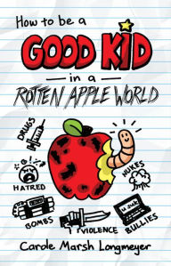 Title: How to be a Good Kid in a Rotten Apple World, Author: Carole Marsh-Longmeyer