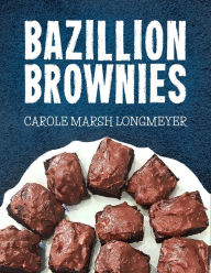 Title: Bazillon Brownies Cookbook, Author: Carole Marsh Longmeyer