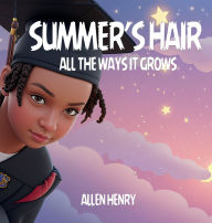Title: Summer's Hair: All The Ways It Grows, Author: Allen Henry