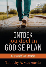 Title: Ontdek jou doel in God se plan, Author: Timothy Van Aarde