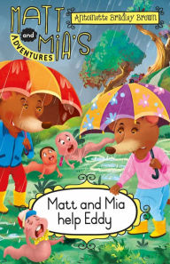 Title: Matt and Mia's Adventures: Matt and Mia Help Eddy: Matt and Mia Help Eddy, Author: Antoinette Bradley Brown