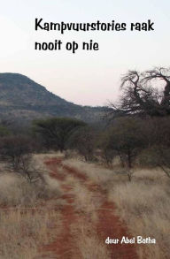 Title: Kampvuurstories raak nooit op nie, Author: Abel Botha