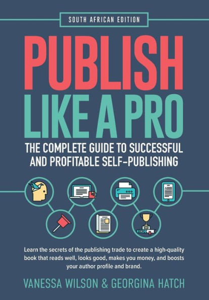 Publish Like A Pro: The Complete Guide to Successful and Profitable Self-Publishing