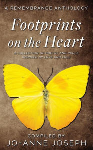 Title: Footprints on the Heart: A Remembrance Anthology: A Collection of Poetry and Prose Inspired by love and loss, Author: Brian Joseph
